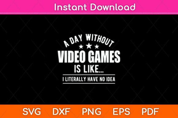A Day Without Video Games SVG: Nostalgic Fun for Crafters